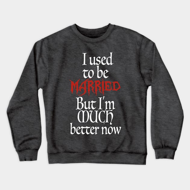 I Used To Be Married Crewneck Sweatshirt by Juggertha